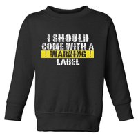 Funny Warning Label I Should Come With A Warning Label Toddler Sweatshirt
