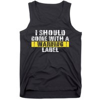 Funny Warning Label I Should Come With A Warning Label Tank Top
