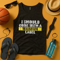 Funny Warning Label I Should Come With A Warning Label Tank Top