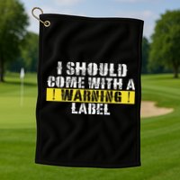 Funny Warning Label I Should Come With A Warning Label Golf Towel