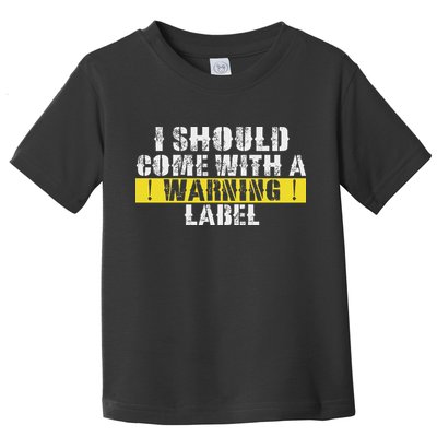 Funny Warning Label I Should Come With A Warning Label Toddler T-Shirt
