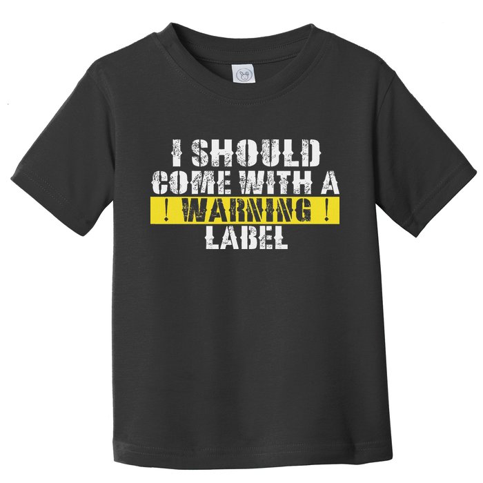 Funny Warning Label I Should Come With A Warning Label Toddler T-Shirt