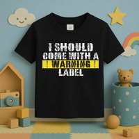 Funny Warning Label I Should Come With A Warning Label Toddler T-Shirt