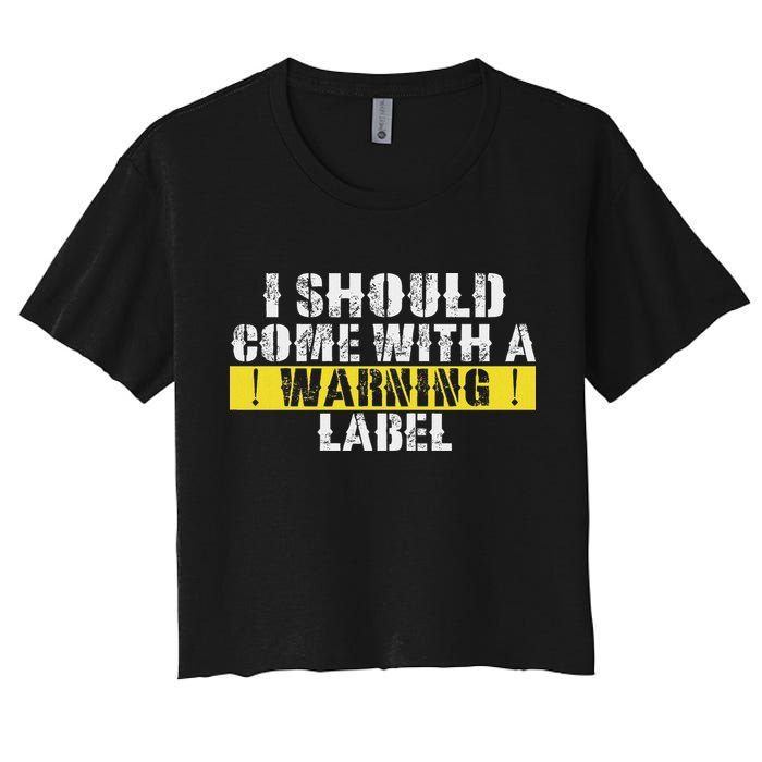 Funny Warning Label I Should Come With A Warning Label Women's Crop Top Tee