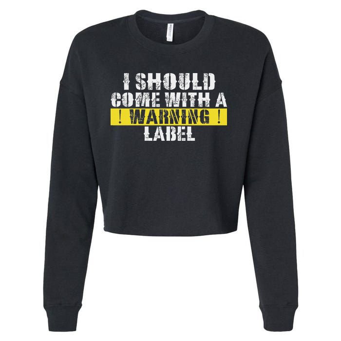 Funny Warning Label I Should Come With A Warning Label Cropped Pullover Crew