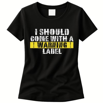 Funny Warning Label I Should Come With A Warning Label Womens T-Shirt
