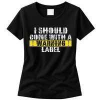 Funny Warning Label I Should Come With A Warning Label Womens T-Shirt