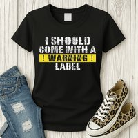Funny Warning Label I Should Come With A Warning Label Womens T-Shirt
