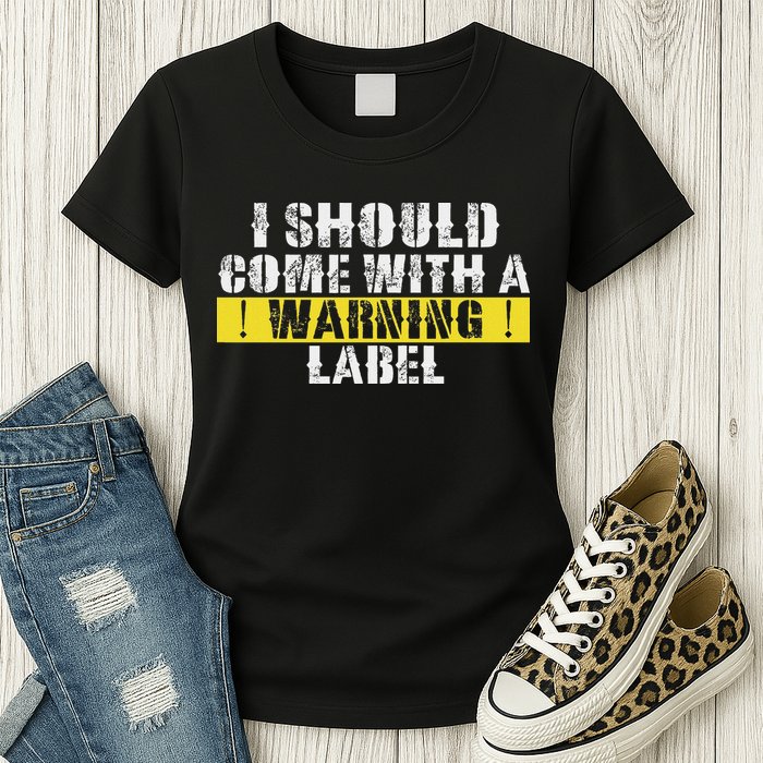 Funny Warning Label I Should Come With A Warning Label Womens T-Shirt