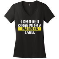 Funny Warning Label I Should Come With A Warning Label Women's V-Neck T-Shirt