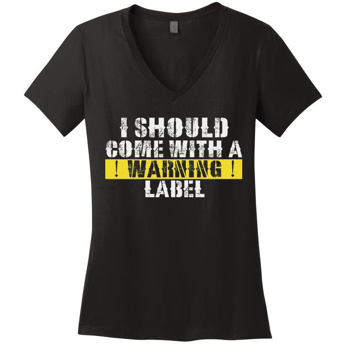 Funny Warning Label I Should Come With A Warning Label Women's V-Neck T-Shirt
