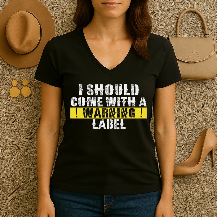 Funny Warning Label I Should Come With A Warning Label Women's V-Neck T-Shirt