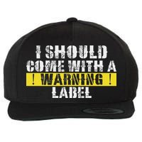 Funny Warning Label I Should Come With A Warning Label Wool Snapback Cap