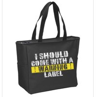 Funny Warning Label I Should Come With A Warning Label Zip Tote Bag