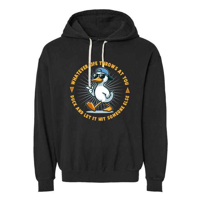 Funny Whatever Life Throws At You Duck And Let Hit Someone Else  Garment-Dyed Fleece Hoodie