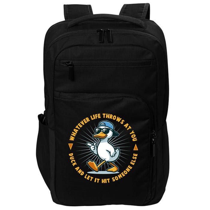 Funny Whatever Life Throws At You Duck And Let Hit Someone Else  Impact Tech Backpack