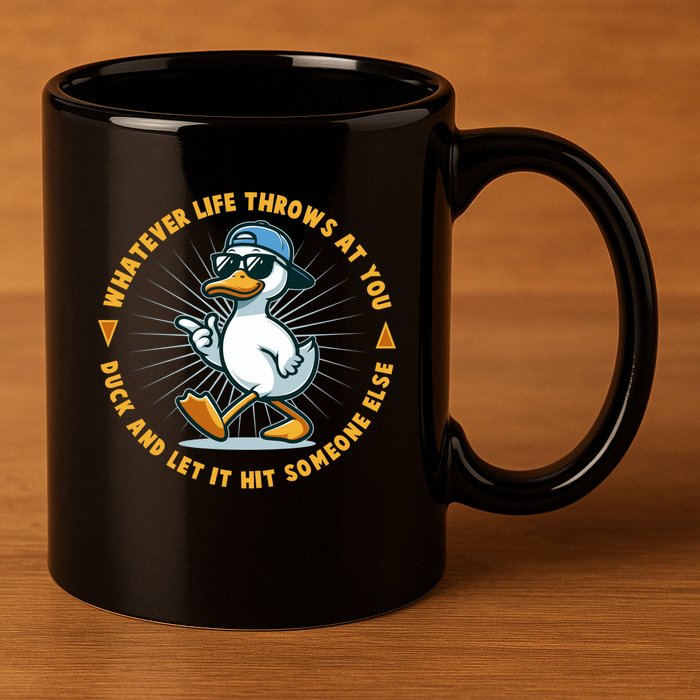 Funny Whatever Life Throws At You Duck And Let Hit Someone Else  11oz C Handle Ceramic Mug