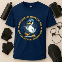 Funny Whatever Life Throws At You Duck And Let Hit Someone Else  Performance Shirt