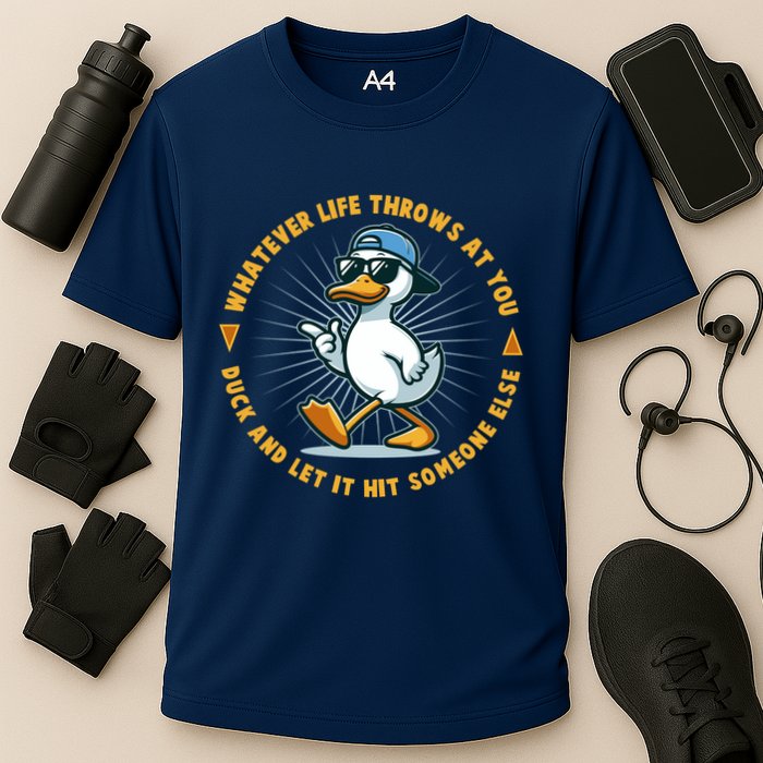 Funny Whatever Life Throws At You Duck And Let Hit Someone Else  Performance Shirt