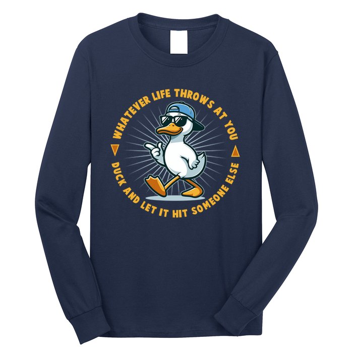 Funny Whatever Life Throws At You Duck And Let Hit Someone Else  Long Sleeve Shirt