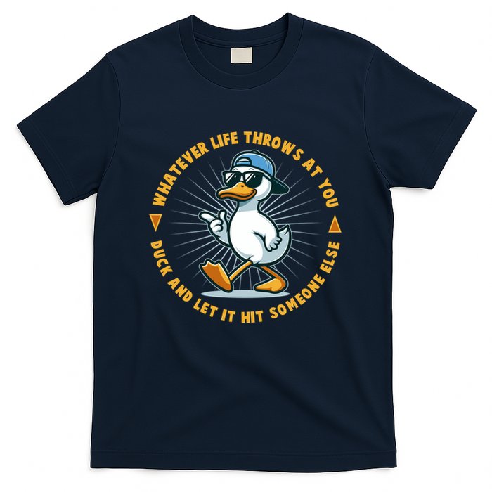 Funny Whatever Life Throws At You Duck And Let Hit Someone Else  T-Shirt