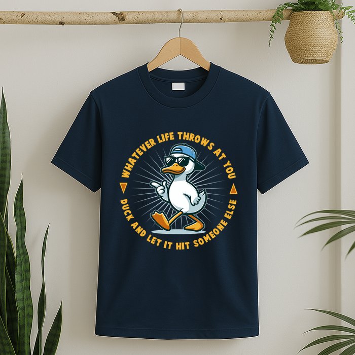 Funny Whatever Life Throws At You Duck And Let Hit Someone Else  T-Shirt