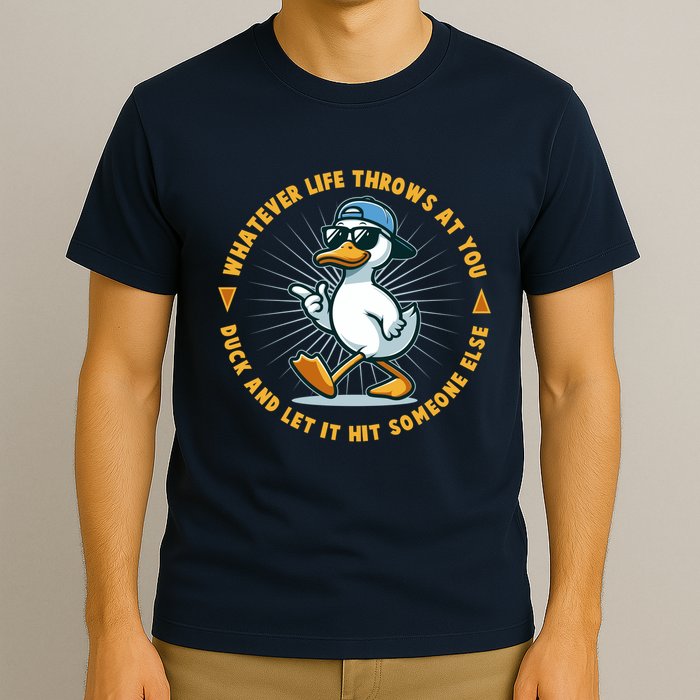 Funny Whatever Life Throws At You Duck And Let Hit Someone Else  T-Shirt