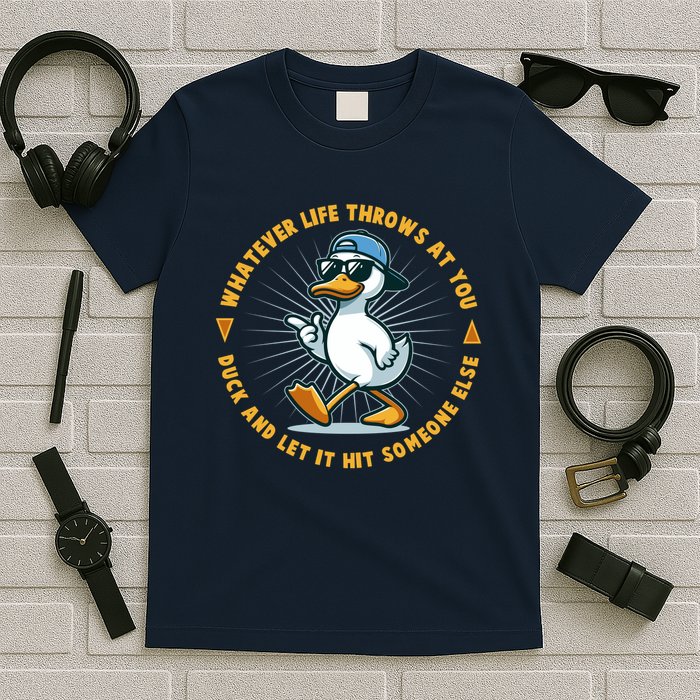 Funny Whatever Life Throws At You Duck And Let Hit Someone Else  T-Shirt