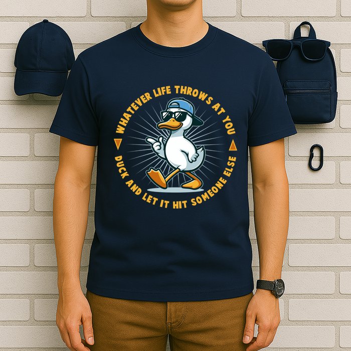 Funny Whatever Life Throws At You Duck And Let Hit Someone Else  T-Shirt