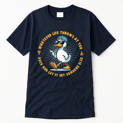 Funny Whatever Life Throws At You Duck And Let Hit Someone Else  Tall T-Shirt