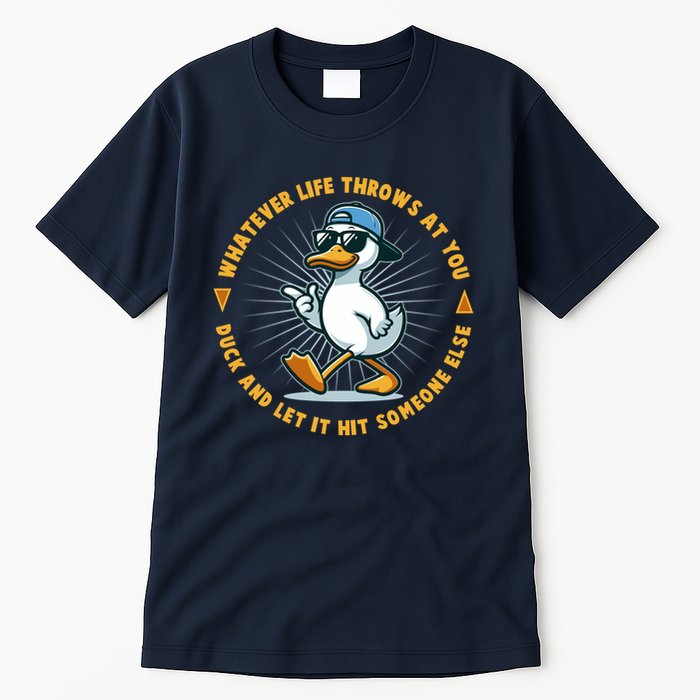 Funny Whatever Life Throws At You Duck And Let Hit Someone Else  Tall T-Shirt