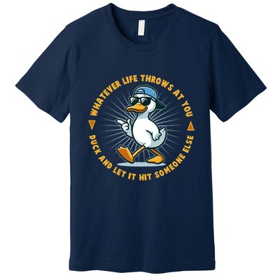 Funny Whatever Life Throws At You Duck And Let Hit Someone Else  Premium T-Shirt