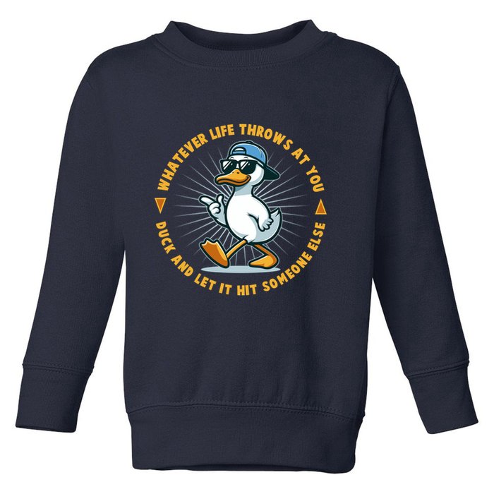 Funny Whatever Life Throws At You Duck And Let Hit Someone Else  Toddler Sweatshirt