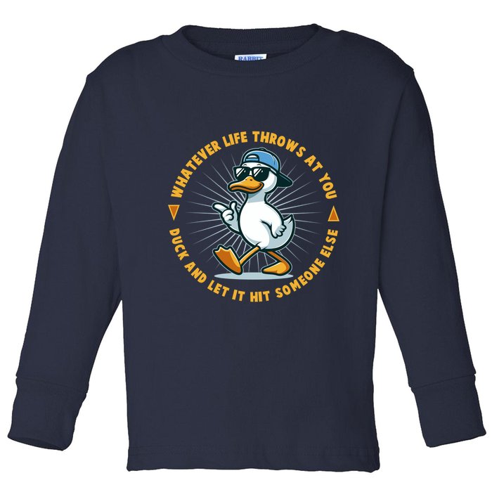 Funny Whatever Life Throws At You Duck And Let Hit Someone Else  Toddler Long Sleeve Shirt