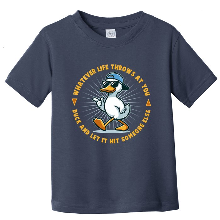 Funny Whatever Life Throws At You Duck And Let Hit Someone Else  Toddler T-Shirt