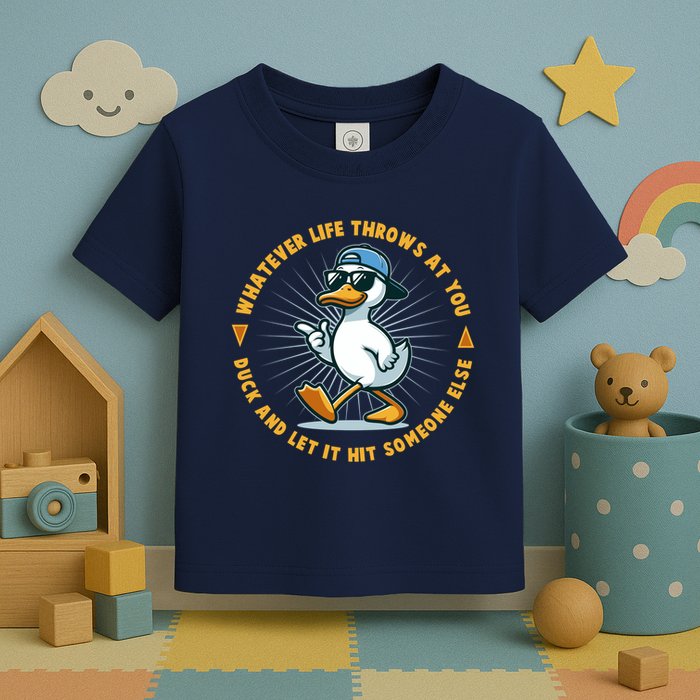 Funny Whatever Life Throws At You Duck And Let Hit Someone Else  Toddler T-Shirt