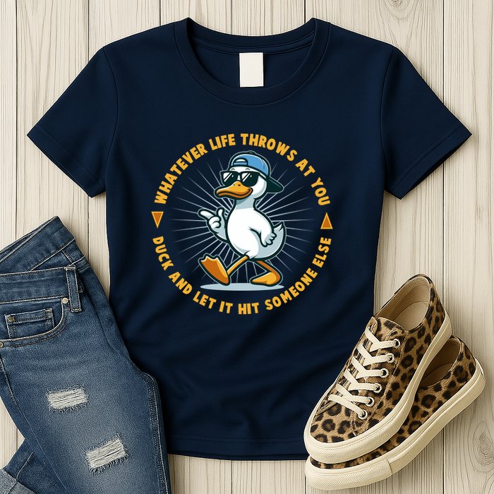 Funny Whatever Life Throws At You Duck And Let Hit Someone Else  Womens T-Shirt