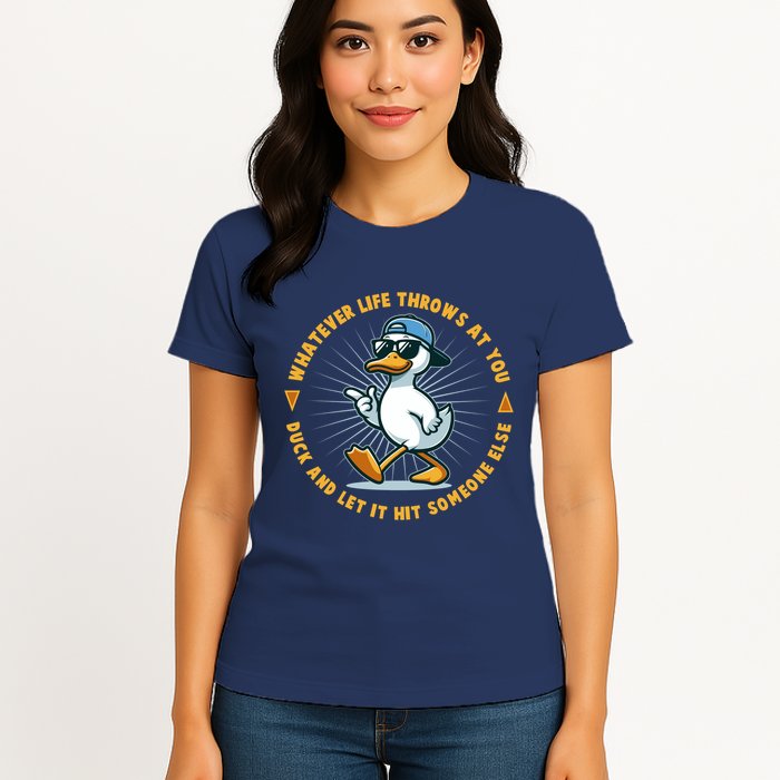 Funny Whatever Life Throws At You Duck And Let Hit Someone Else  Womens T-Shirt