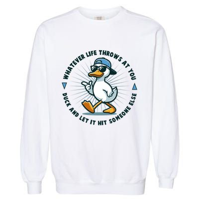 Funny Whatever Life Throws At You Duck And Let Hit Someone Else  Garment-Dyed Sweatshirt