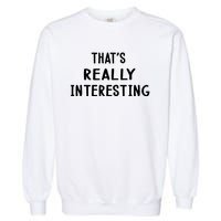 Funny White Lie Party Thats Really Interesting Garment-Dyed Sweatshirt