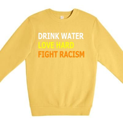 Funny Water Love Hard Fight Racism Cool Gift Premium Crewneck Sweatshirt