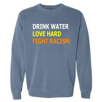 Funny Water Love Hard Fight Racism Cool Gift Garment-Dyed Sweatshirt