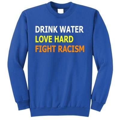 Funny Water Love Hard Fight Racism Cool Gift Sweatshirt