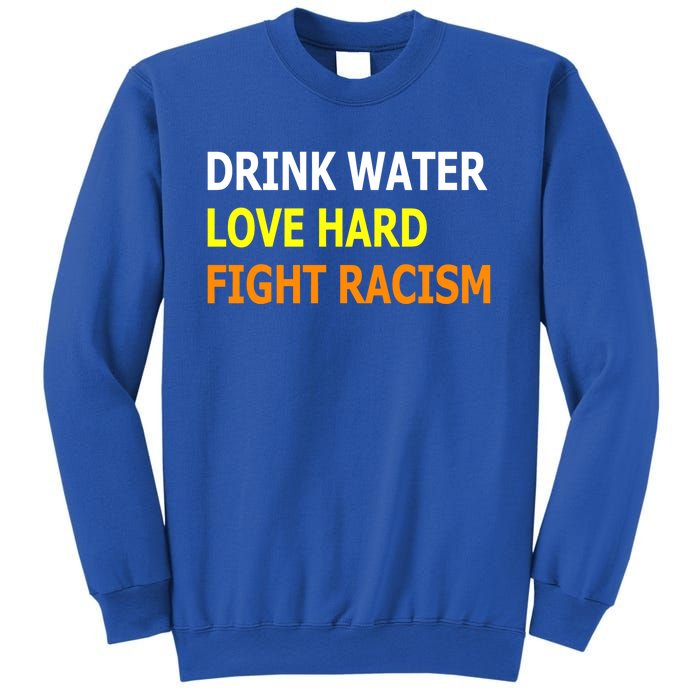 Funny Water Love Hard Fight Racism Cool Gift Sweatshirt