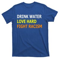 Funny Water Love Hard Fight Racism Cool Gift T-Shirt