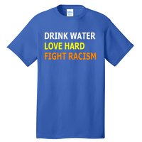 Funny Water Love Hard Fight Racism Cool Gift Tall T-Shirt