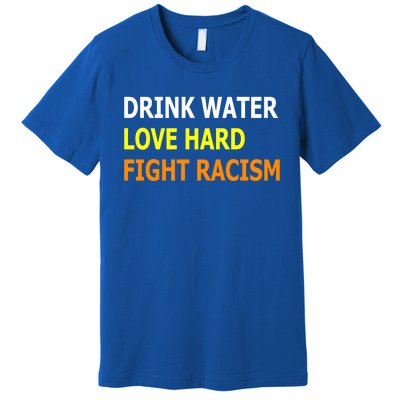 Funny Water Love Hard Fight Racism Cool Gift Premium T-Shirt