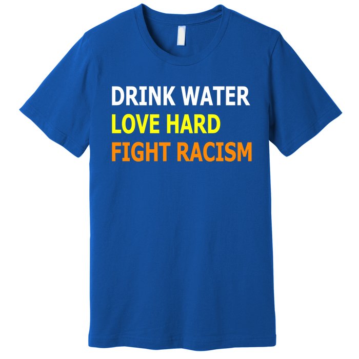 Funny Water Love Hard Fight Racism Cool Gift Premium T-Shirt