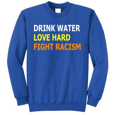 Funny Water Love Hard Fight Racism Cool Gift Tall Sweatshirt