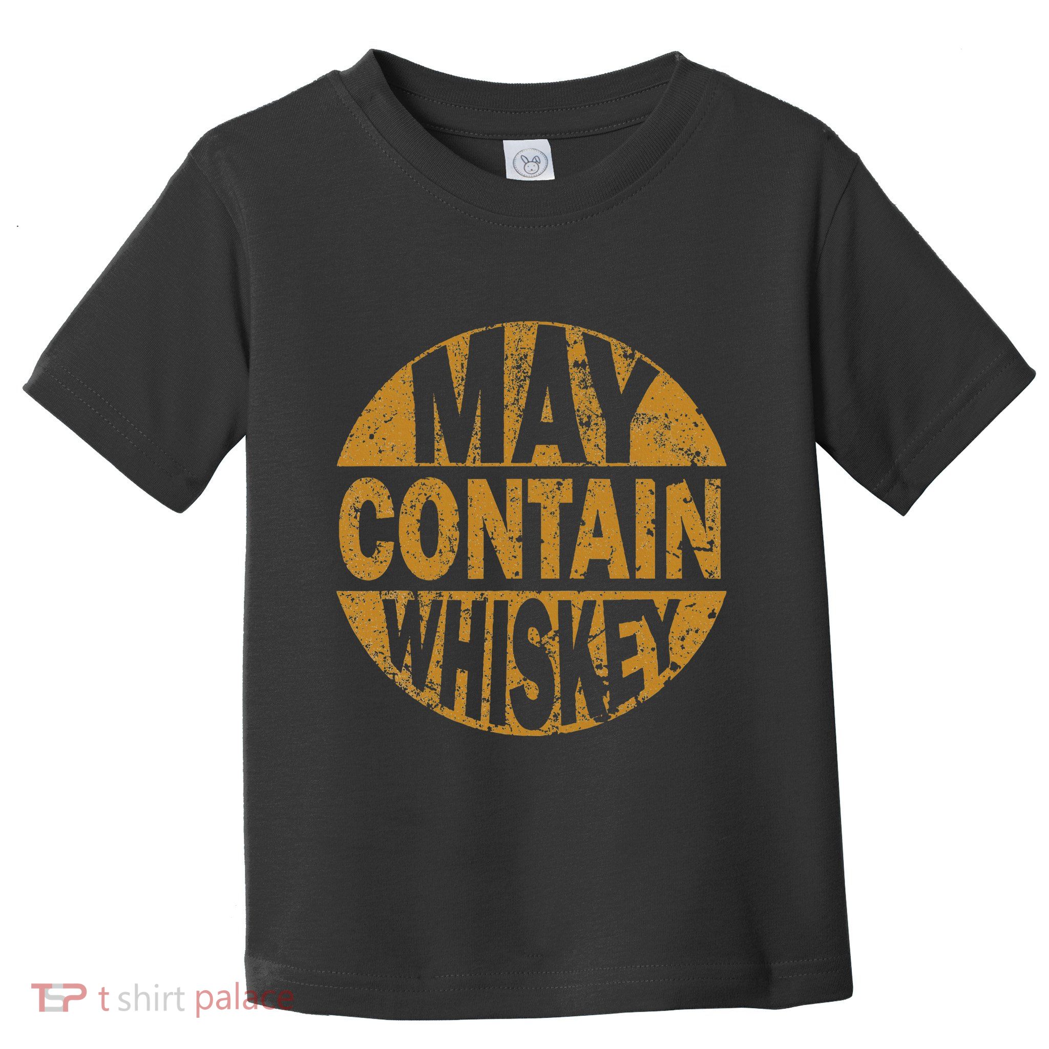 Funny Whiskey Lovers Gift May Contain Whiskey Toddler T-Shirt